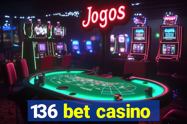 136 bet casino